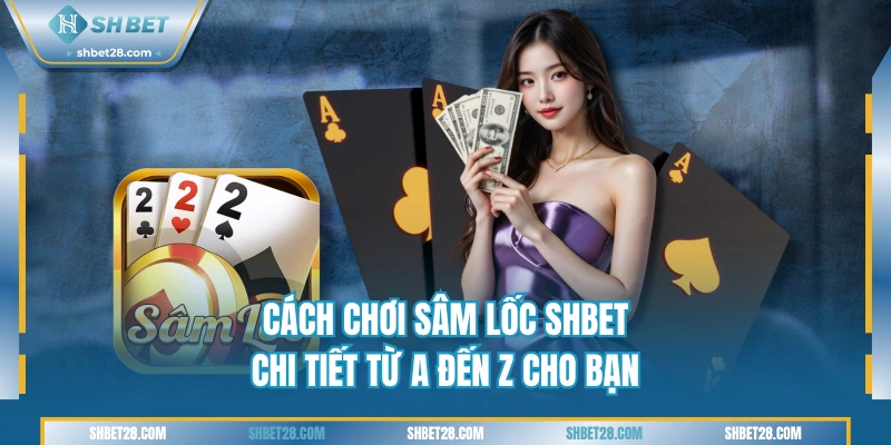 Cách Chơi Sâm Lốc SHBET
