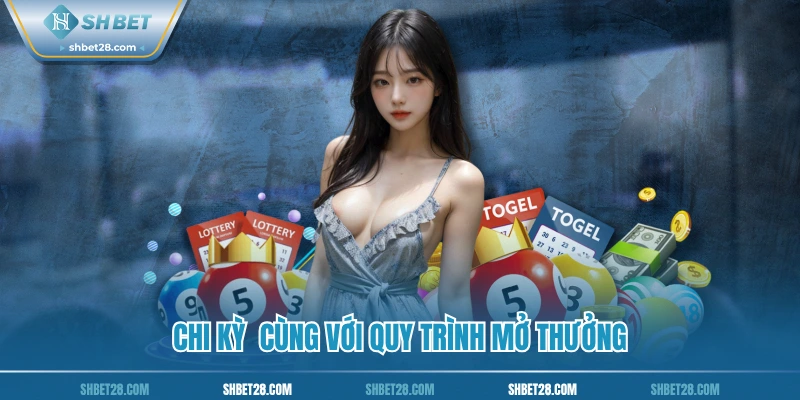 Chi kỳ  cùng với quy trình mở thưởng