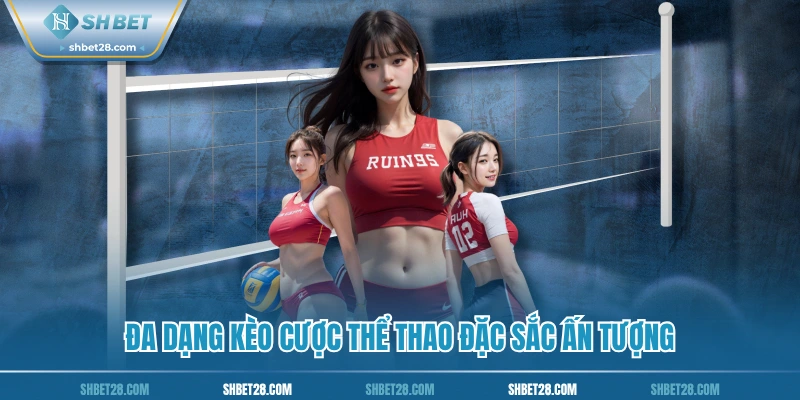Đa dạng kèo cược thể thao đặc sắc ấn tượng