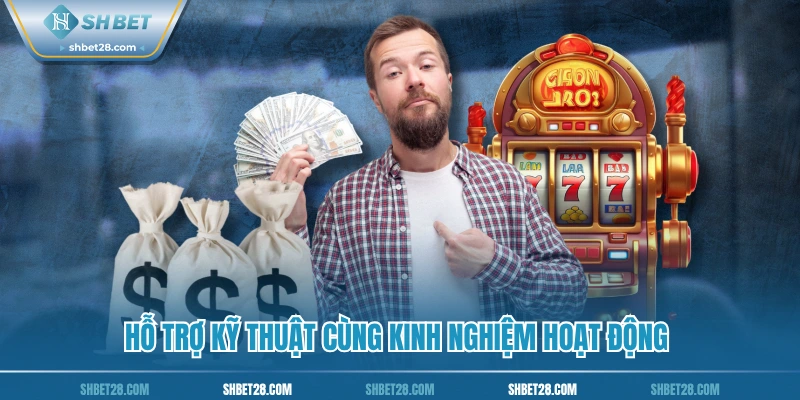 Hỗ trợ kỹ thuật cùng kinh nghiệm hoạt động 