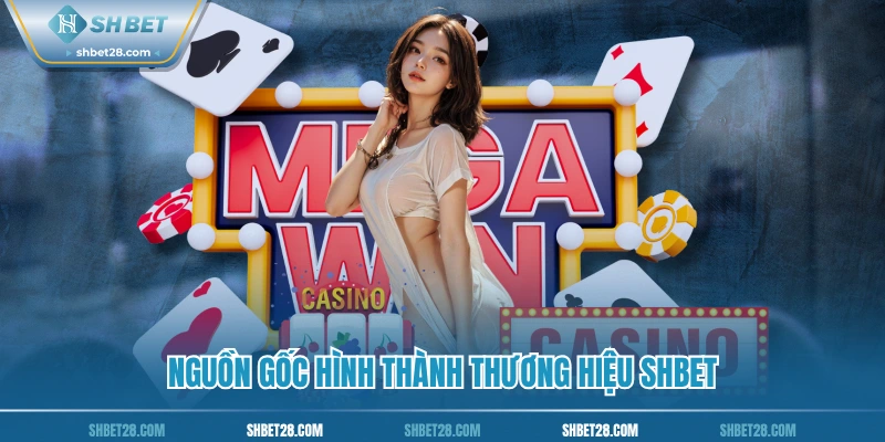 Nguồn gốc hình thành thương hiệu SHBet