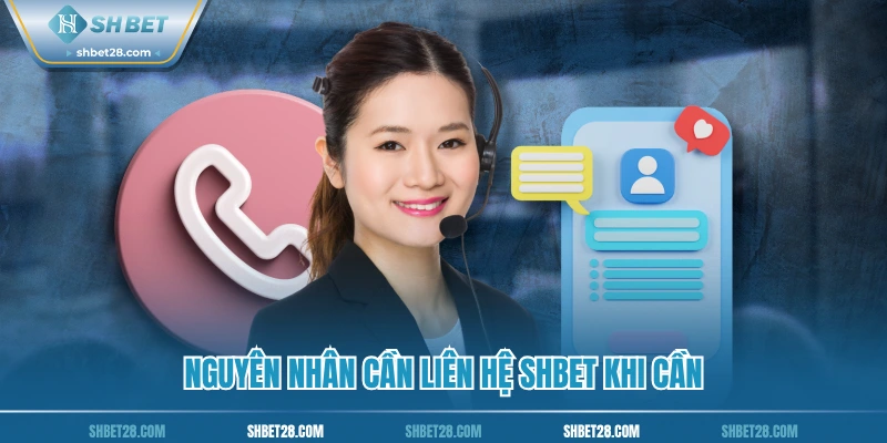 Nguyên nhân cần liên hệ SHBET khi cần